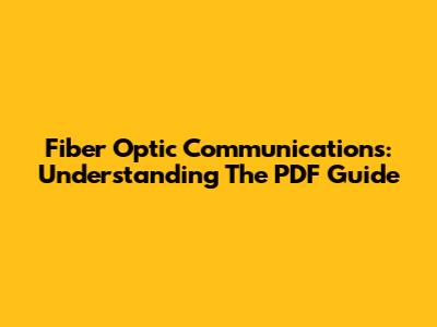 Fiber Optic Communications: Understanding The PDF Guide