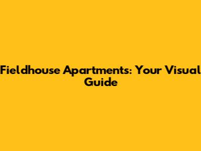 Fieldhouse Apartments: Your Visual Guide