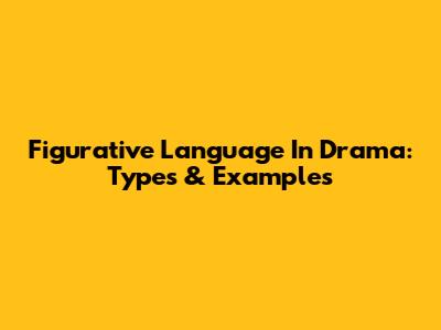 Figurative Language In Drama: Types & Examples