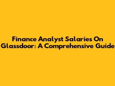 Finance Analyst Salaries On Glassdoor: A Comprehensive Guide