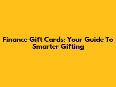 Finance Gift Cards: Your Guide To Smarter Gifting