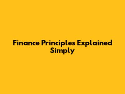 Finance Principles Explained Simply