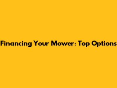 Financing Your Mower: Top Options