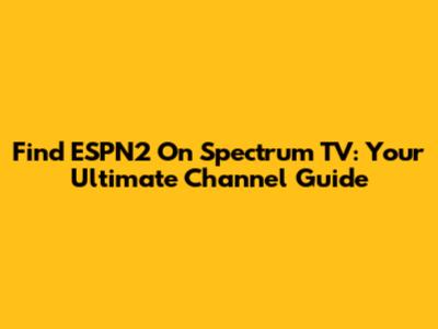 Find ESPN2 On Spectrum TV: Your Ultimate Channel Guide
