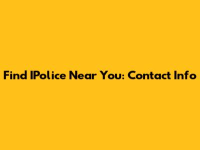 Find IPolice Near You: Contact Info