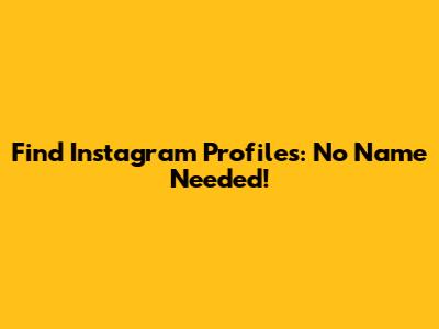 Find Instagram Profiles: No Name Needed!