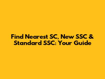 Find Nearest SC, New SSC & Standard SSC: Your Guide