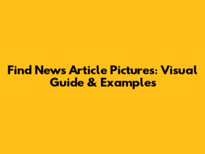 Find News Article Pictures: Visual Guide & Examples