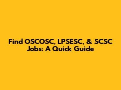 Find OSCOSC, LPSESC, & SCSC Jobs: A Quick Guide
