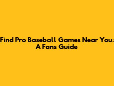 Find Pro Baseball Games Near You: A Fan's Guide