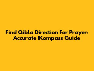 Find Qibla Direction For Prayer: Accurate IKompass Guide