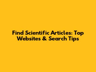Find Scientific Articles: Top Websites & Search Tips