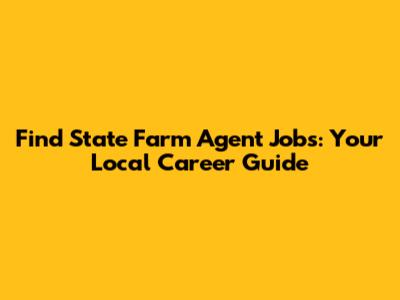 Find State Farm Agent Jobs: Your Local Career Guide