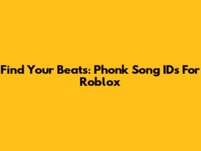 Find Your Beats: Phonk Song IDs For Roblox