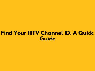 Find Your IIITV Channel ID: A Quick Guide