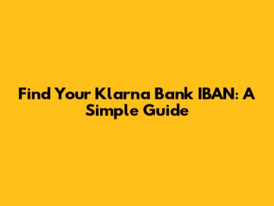 Find Your Klarna Bank IBAN: A Simple Guide
