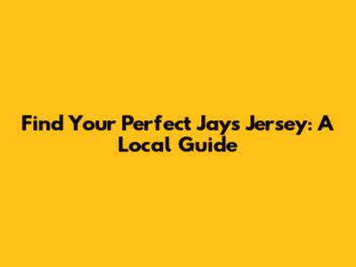 Find Your Perfect Jays Jersey: A Local Guide