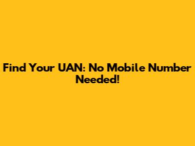 Find Your UAN: No Mobile Number Needed!