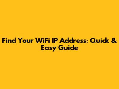 Find Your WiFi IP Address: Quick & Easy Guide