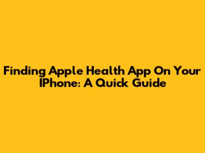 Finding Apple Health App On Your IPhone: A Quick Guide