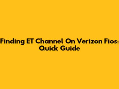 Finding ET Channel On Verizon Fios: Quick Guide
