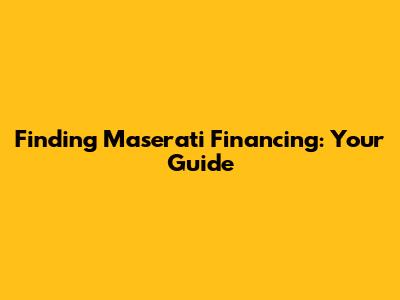 Finding Maserati Financing: Your Guide
