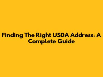 Finding The Right USDA Address: A Complete Guide