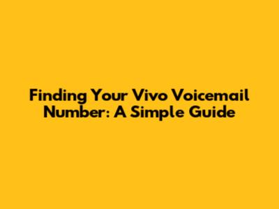 Finding Your Vivo Voicemail Number: A Simple Guide