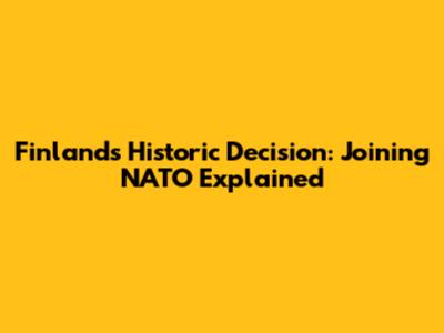 Finland's Historic Decision: Joining NATO Explained