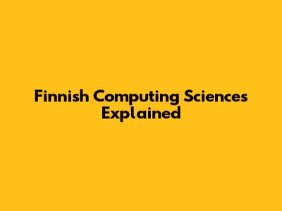 Finnish Computing Sciences Explained