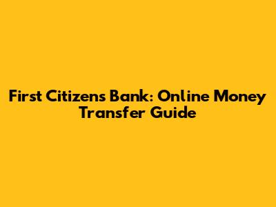 First Citizens Bank: Online Money Transfer Guide
