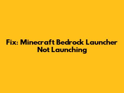 Fix: Minecraft Bedrock Launcher Not Launching