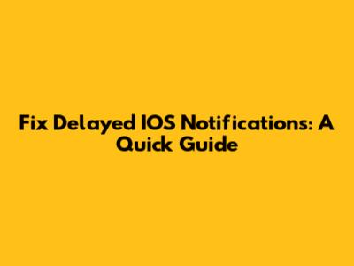 Fix Delayed IOS Notifications: A Quick Guide