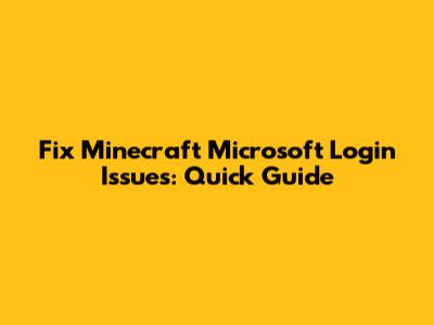Fix Minecraft Microsoft Login Issues: Quick Guide
