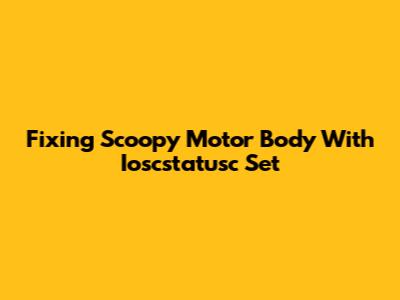 Fixing Scoopy Motor Body With Ioscstatusc Set