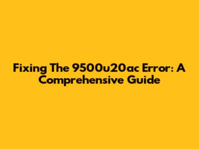 Fixing The 9500u20ac Error: A Comprehensive Guide