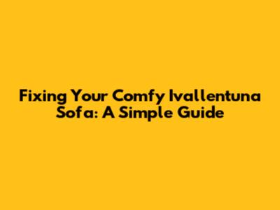 Fixing Your Comfy Ivallentuna Sofa: A Simple Guide