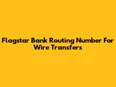 Flagstar Bank Routing Number For Wire Transfers