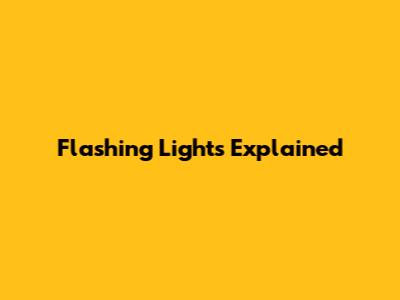 Flashing Lights Explained
