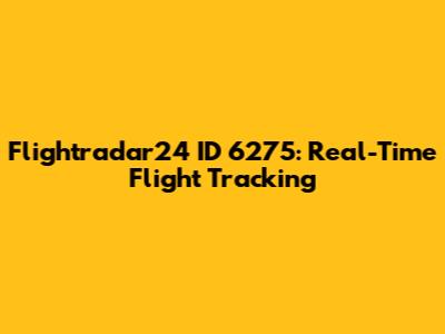 Flightradar24 ID 6275: Real-Time Flight Tracking