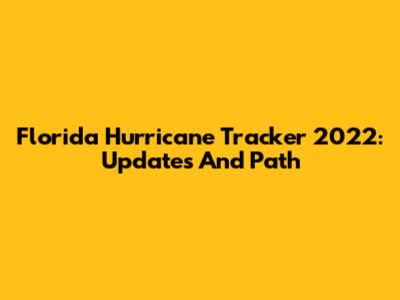 Florida Hurricane Tracker 2022: Updates And Path