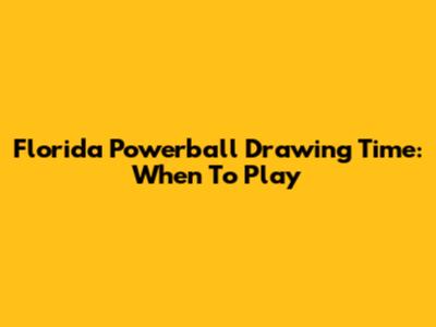 Florida Powerball Drawing Time: When To Play
