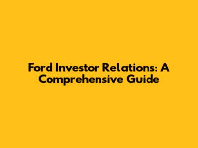 Ford Investor Relations: A Comprehensive Guide
