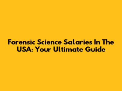 Forensic Science Salaries In The USA: Your Ultimate Guide