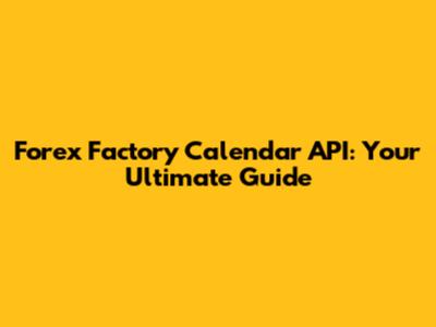 Forex Factory Calendar API: Your Ultimate Guide