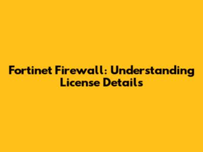 Fortinet Firewall: Understanding License Details