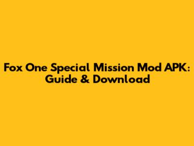 Fox One Special Mission Mod APK: Guide & Download