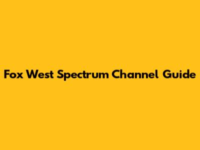 Fox West Spectrum Channel Guide