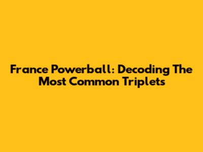France Powerball: Decoding The Most Common Triplets