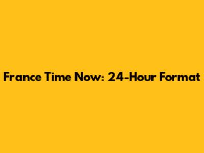 France Time Now: 24-Hour Format